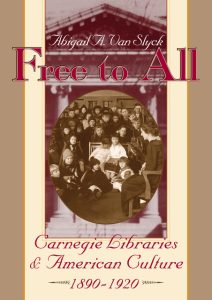 Book cover for Free to All: Carnegie Libraries & American Culture 1890-1920 by Abigail A. Van Slyck, featuring a sepia photo of children and adults inside a library with classical architectural elements.