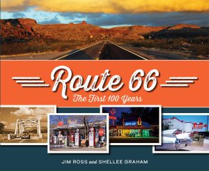 Book cover for Route 66: The First 100 Years by Jim Ross and Shellee Graham, featuring a desert highway, sunset sky, and four smaller images of Route 66 landmarks and vintage roadside scenes.