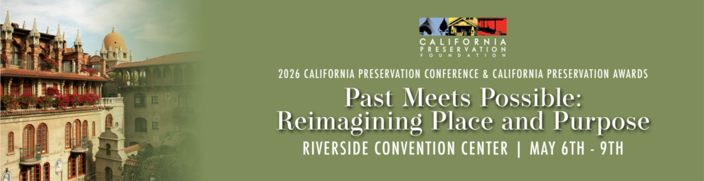 Banner for the 2024 California Preservation Conference & Awards, showing historic buildings and event details: “Past Meets Possible: Reimagining Place and Purpose,” held at Riverside Convention Center, May 6–9.